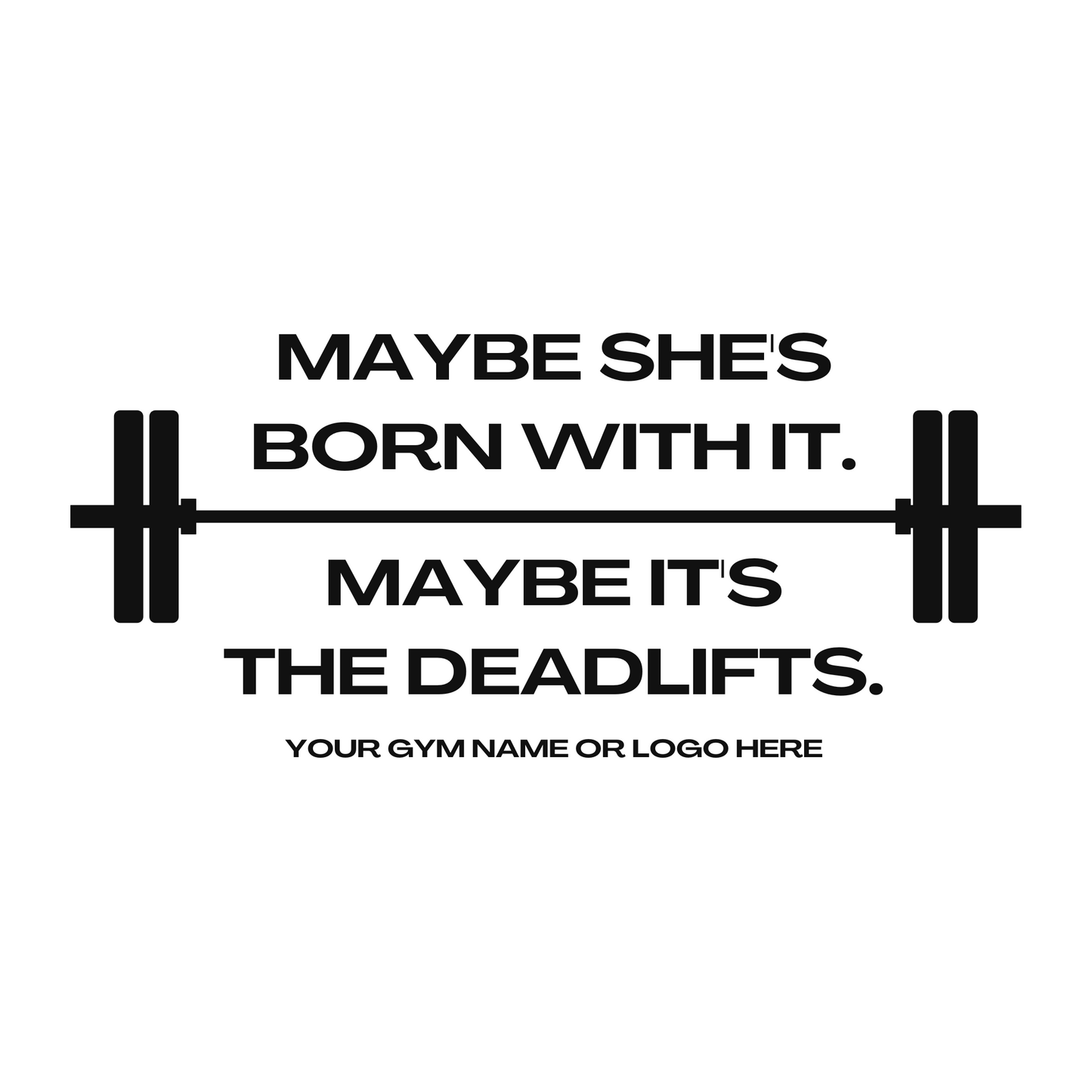 Maybe It's The Deadlifts Design