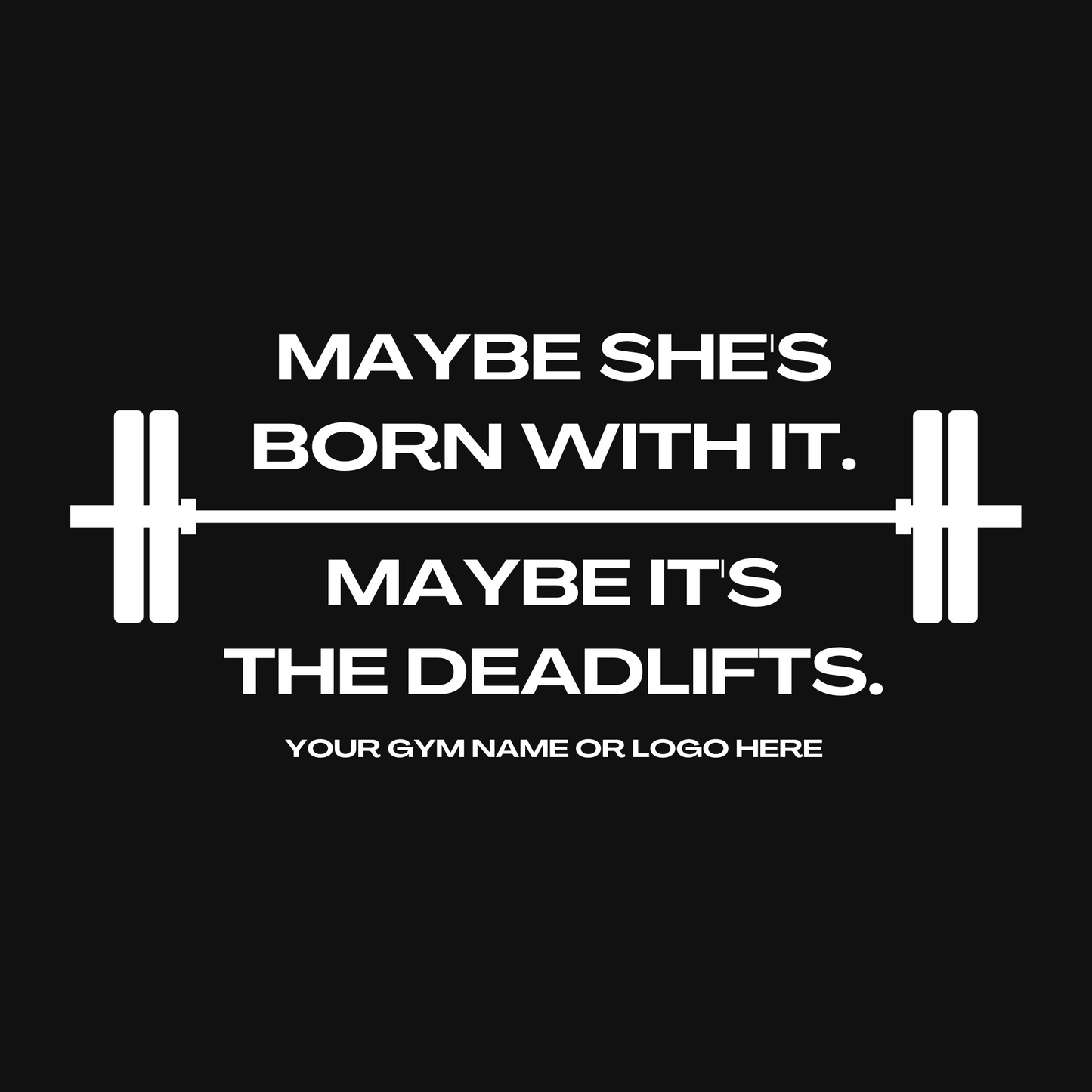 Maybe It's The Deadlifts Design