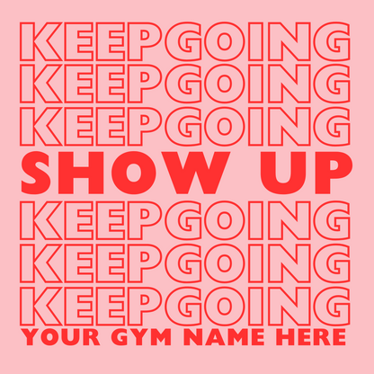 Show Up Keep Going Design